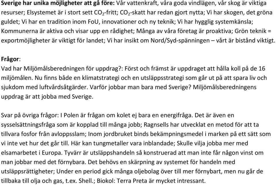Grön teknik = exportmöjligheter är viktigt för landet; Vi har insikt om Nord/Syd-spänningen vårt är bistånd viktigt. Frågor: Vad har Miljömålsberedningen för uppdrag?