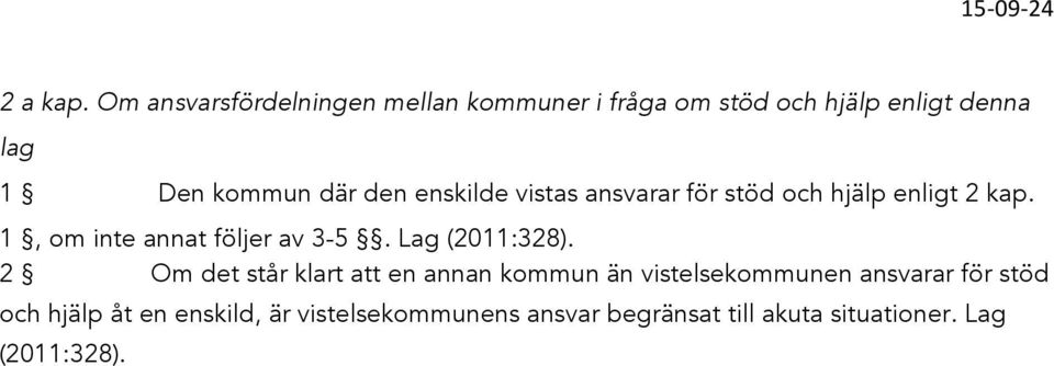 den enskilde vistas ansvarar för stöd och hjälp enligt 2 kap. 1, om inte annat följer av 3-5.