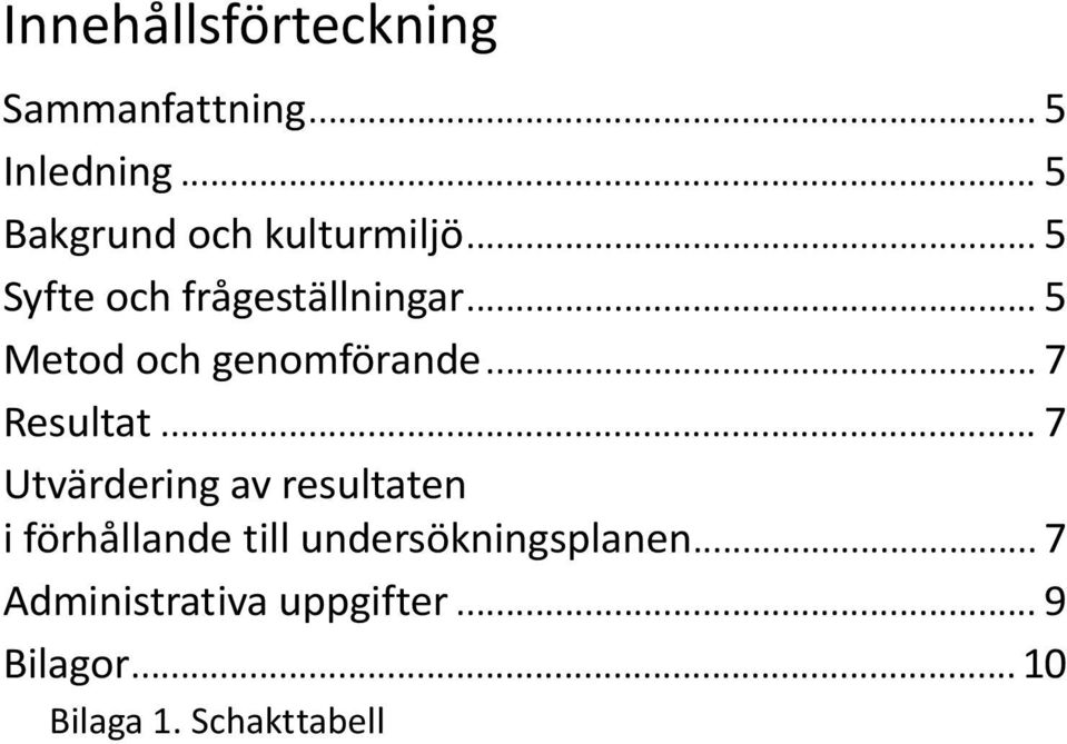 .. 5 Metod och genomförande... 7 Resultat.