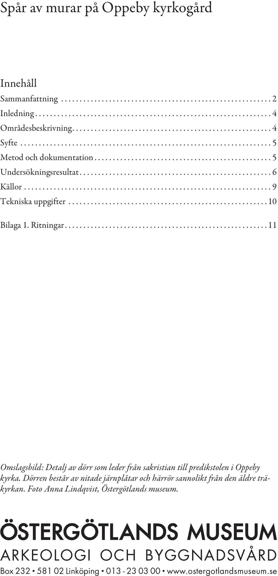 ................................................... 6 Källor................................................................... 9 Tekniska uppgifter...................................................... 10 Bilaga 1.