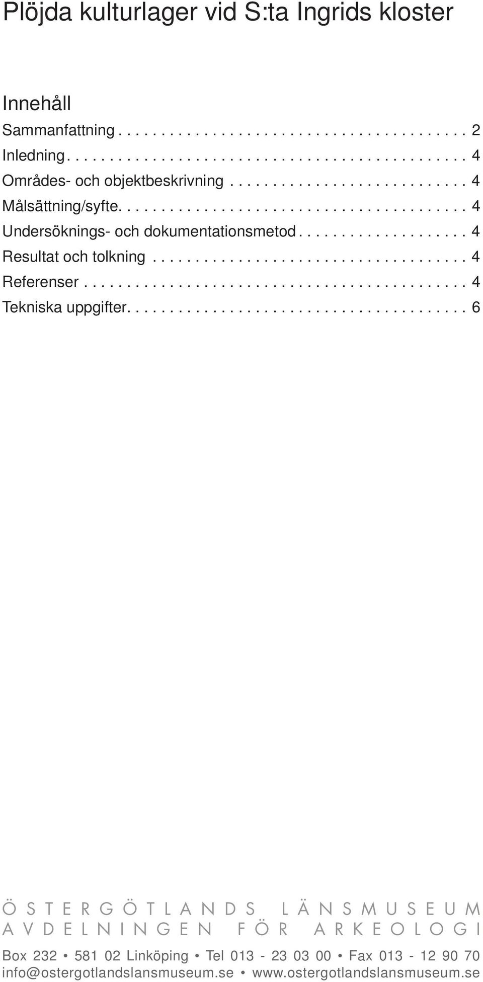 .................................... 4 Referenser............................................. 4 Tekniska uppgifter.