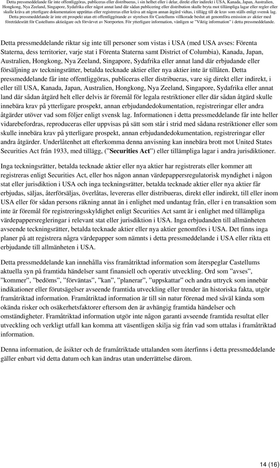 Detta pressmeddelande får inte offentliggöras, publiceras eller distribueras, vare sig direkt eller indirekt, i eller till USA, Kanada, Japan, Australien, Hongkong, Nya Zeeland, Singapore, Sydafrika