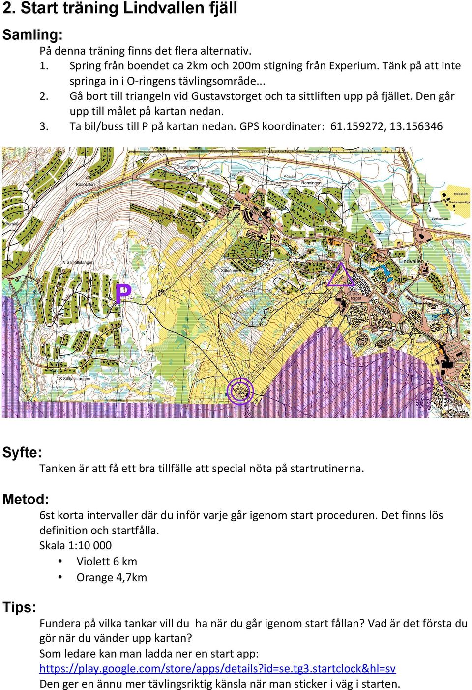 6st korta intervaller där du inför varje går igenom start proceduren. Det finns lös definition och startfålla.