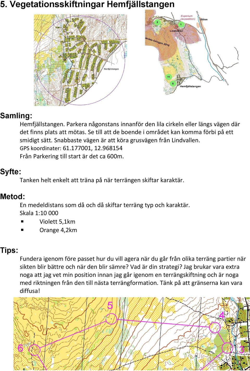 968154 Från Parkering till start är det ca 600m. Tanken helt enkelt att träna på när terrängen skiftar karaktär. En medeldistans som då och då skiftar terräng typ och karaktär.