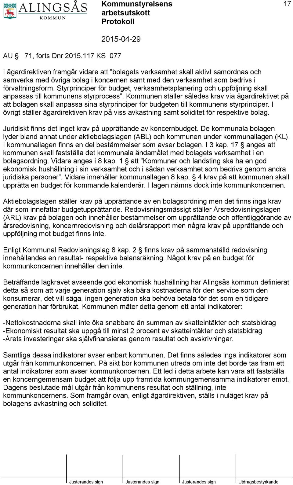 Styrprinciper för budget, verksamhetsplanering och uppföljning skall anpassas till kommunens styrprocess.