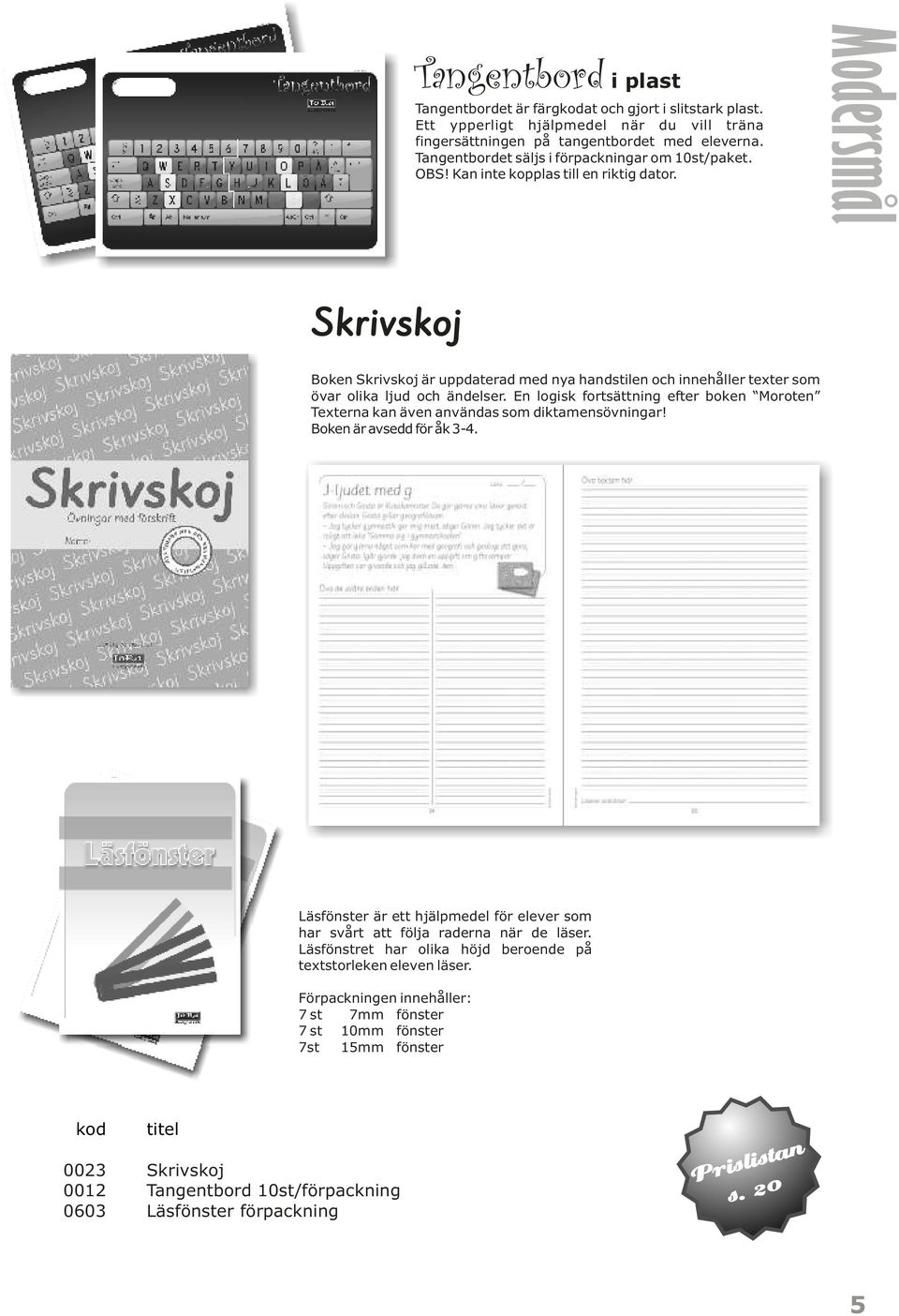 Modersmål Skrivskoj Boken Skrivskoj är uppdaterad med nya handstilen och innehåller texter som övar olika ljud och ändelser.