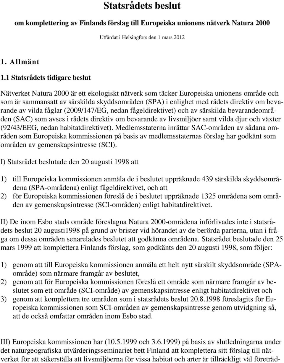 direktiv om bevarande av vilda fåglar (2009/147/EG, nedan fågeldirektivet) och av särskilda bevarandeområden (SAC) som avses i rådets direktiv om bevarande av livsmiljöer samt vilda djur och växter