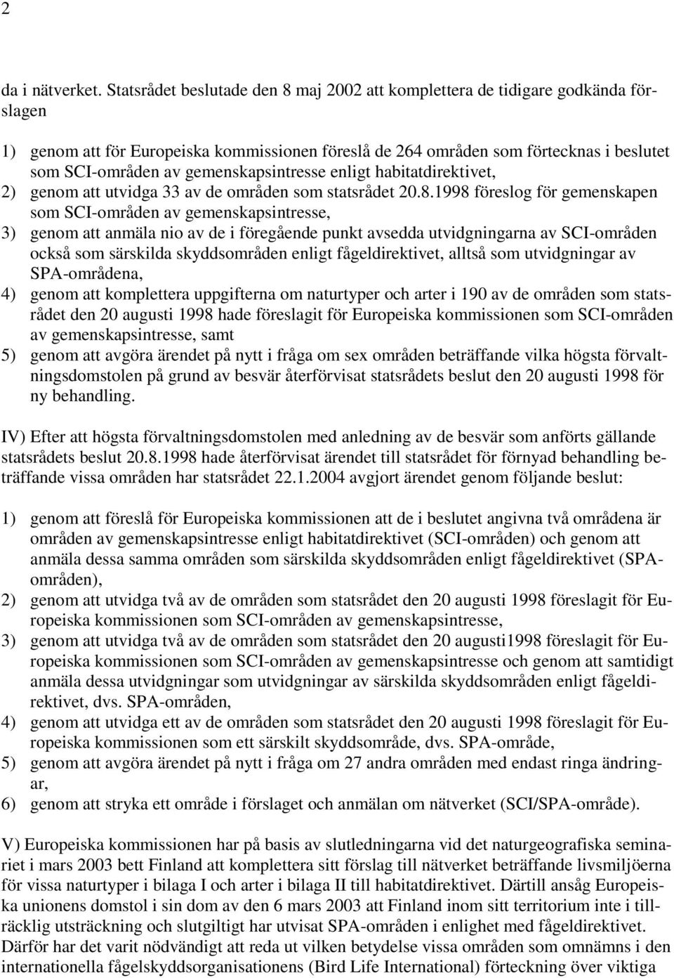 gemenskapsintresse enligt habitatdirektivet, 2) genom att utvidga 33 av de områden som statsrådet 20.8.