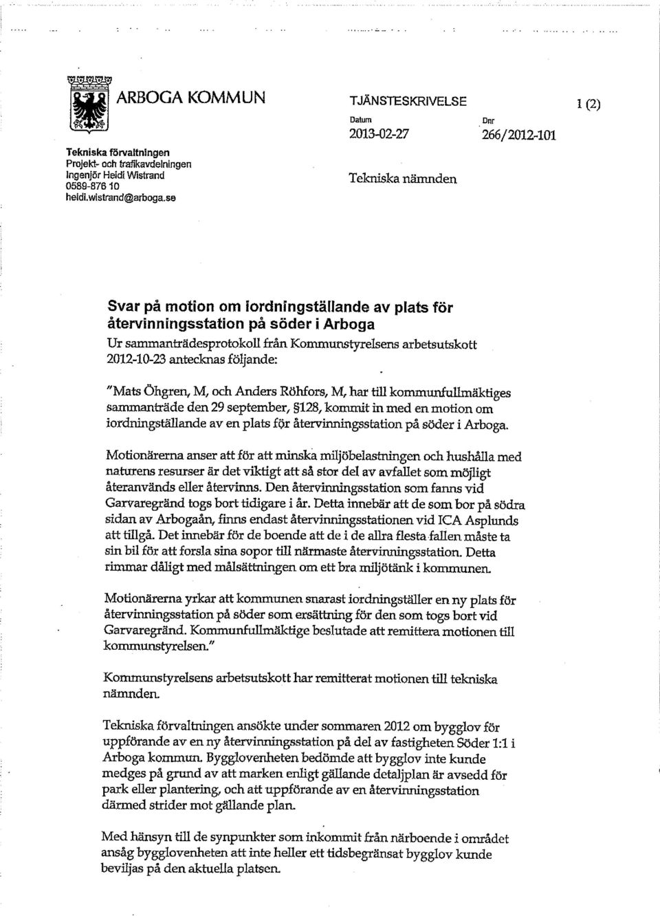Kommunstyrelsens arbetsutskott 2012-10-23 antecknas följande: "Mats Öhgren, M, och Anders Röhfors, M, har till kommunfullmäktiges sammanträde den 29 september, 128, kommit in med en motion om