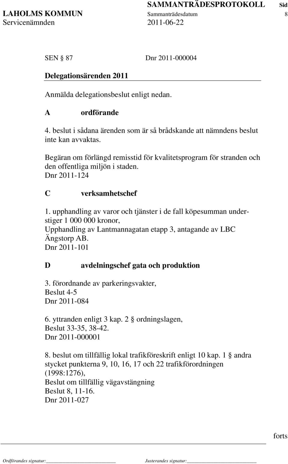 Dnr 2011-124 C verksamhetschef 1. upphandling av varor och tjänster i de fall köpesumman understiger 1 000 000 kronor, Upphandling av Lantmannagatan etapp 3, antagande av LBC Ängstorp AB.
