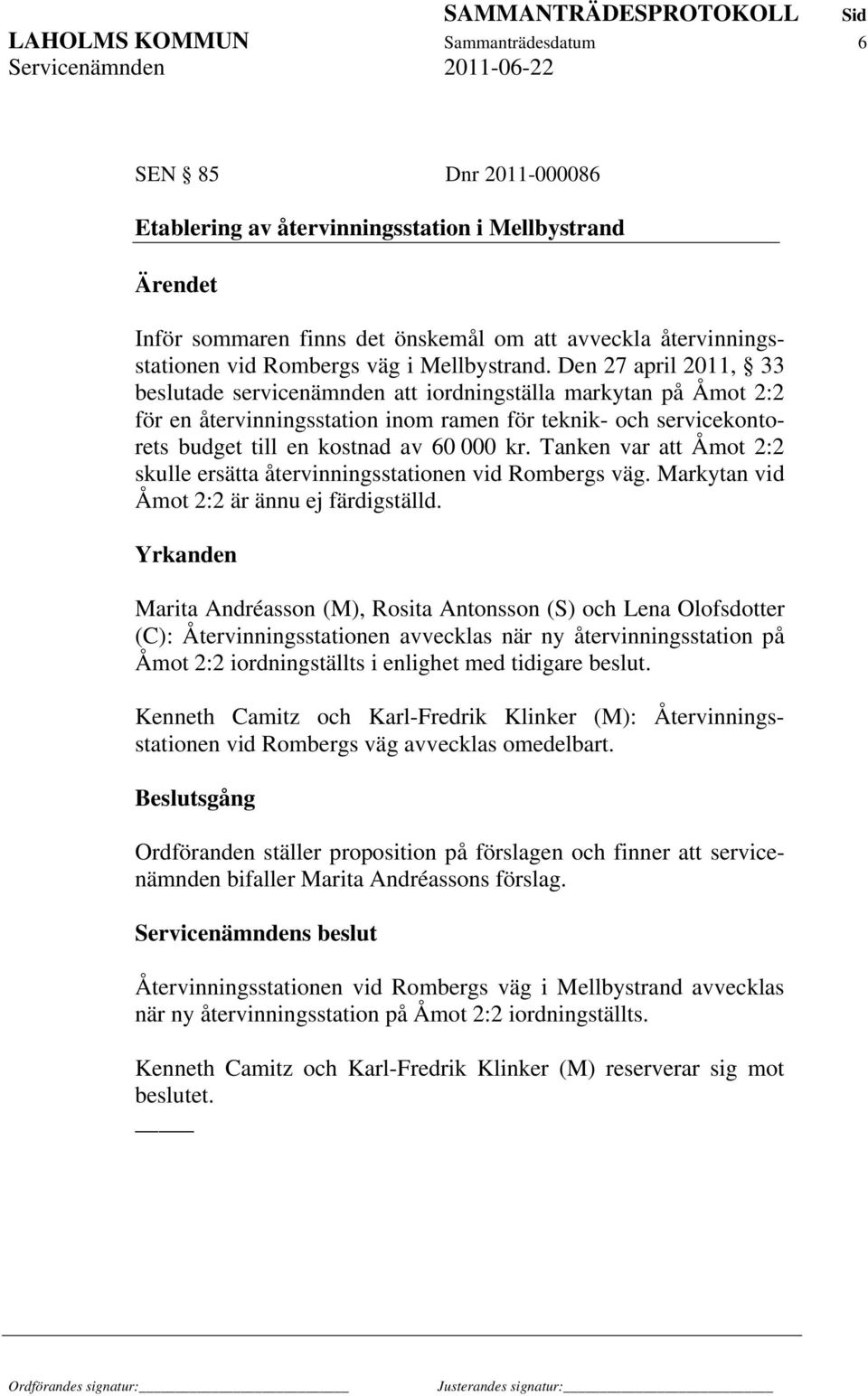 Den 27 april 2011, 33 beslutade servicenämnden att iordningställa markytan på Åmot 2:2 för en återvinningsstation inom ramen för teknik- och servicekontorets budget till en kostnad av 60 000 kr.