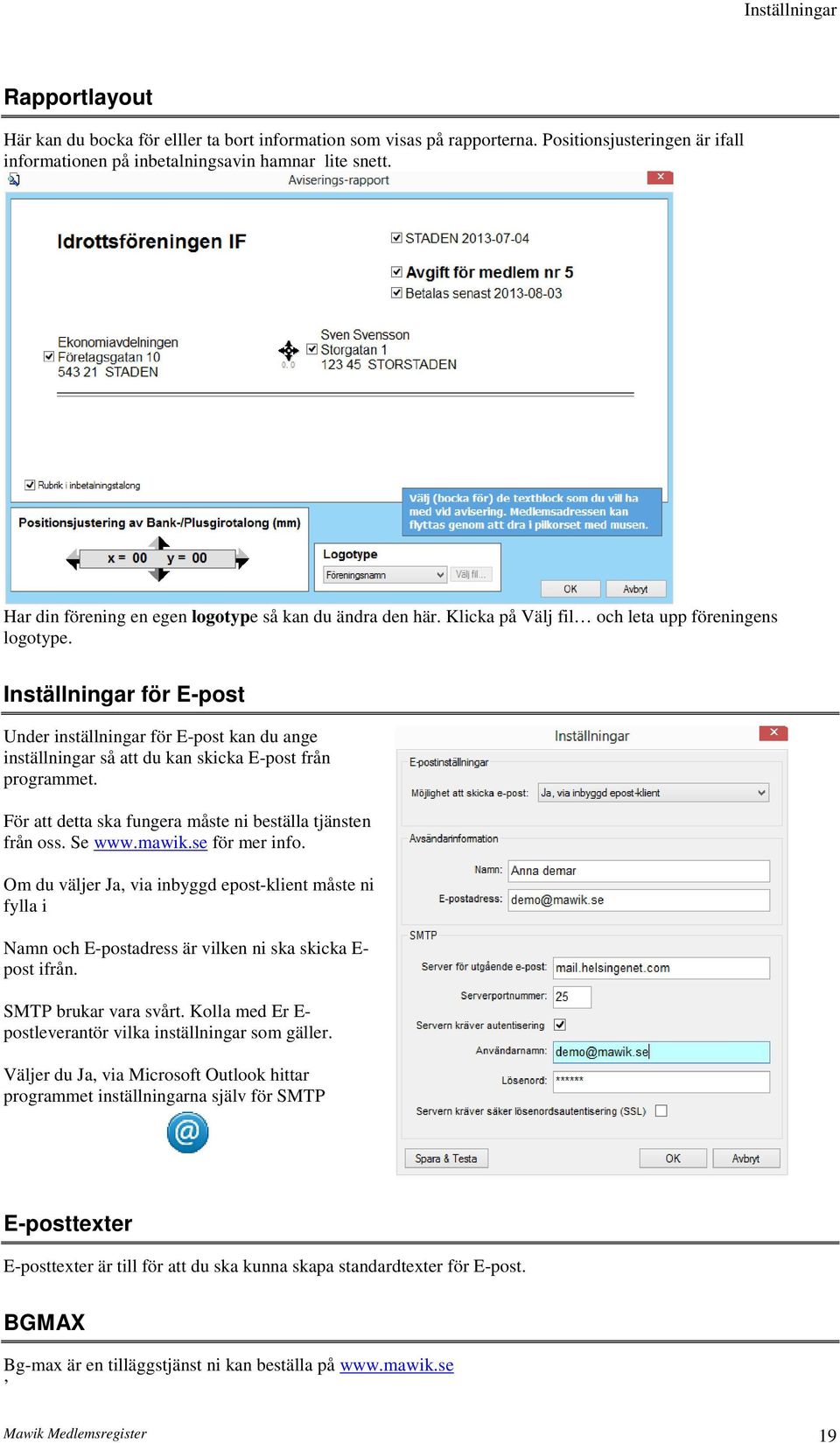 Inställningar för E-post Under inställningar för E-post kan du ange inställningar så att du kan skicka E-post från programmet. För att detta ska fungera måste ni beställa tjänsten från oss. Se www.