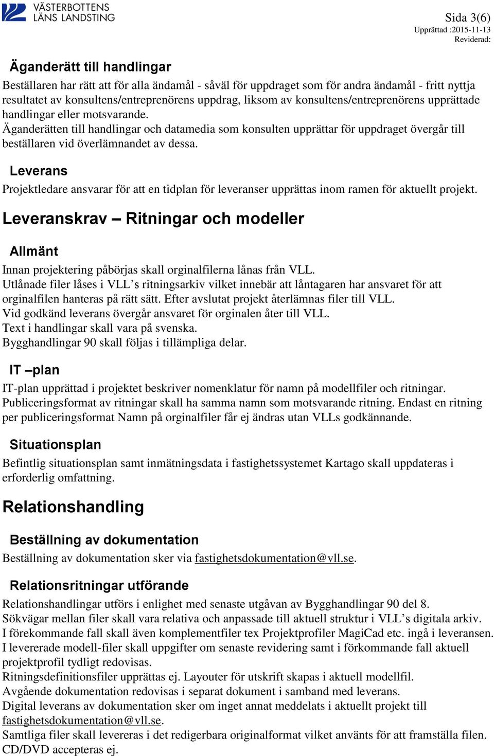 Leverans Projektledare ansvarar för att en tidplan för leveranser upprättas inom ramen för aktuellt projekt.