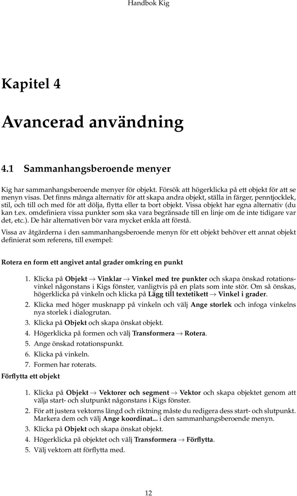 omdefiniera vissa punkter som ska vara begränsade till en linje om de inte tidigare var det, etc.). De här alternativen bör vara mycket enkla att förstå.