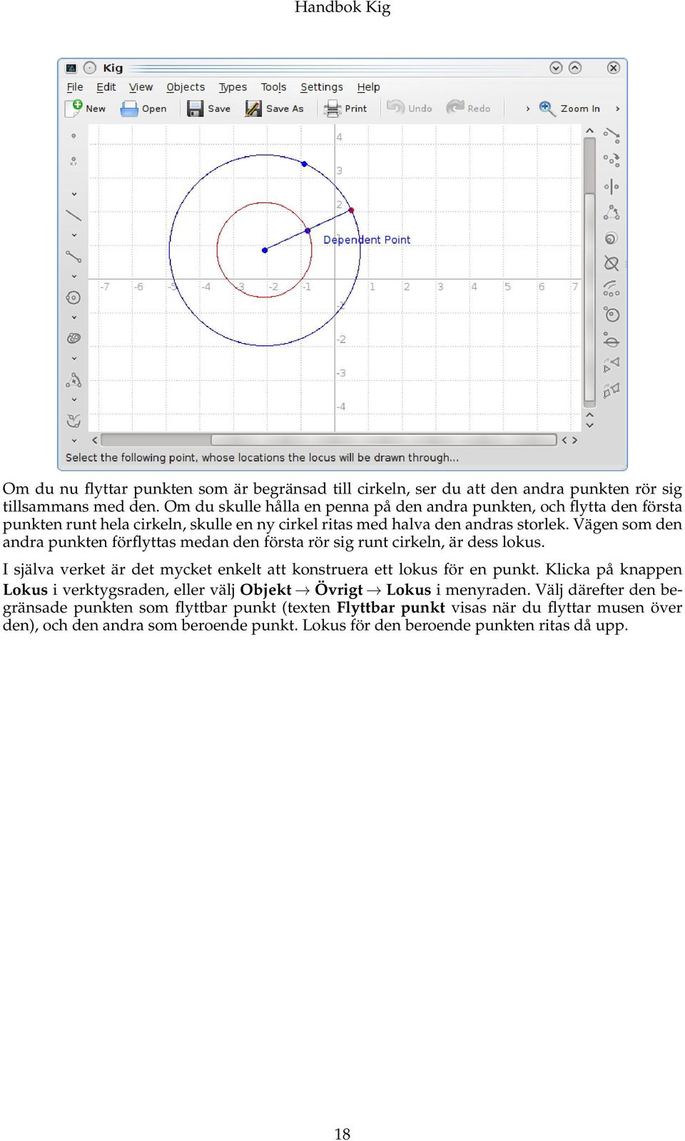 Vägen som den andra punkten förflyttas medan den första rör sig runt cirkeln, är dess lokus. I själva verket är det mycket enkelt att konstruera ett lokus för en punkt.