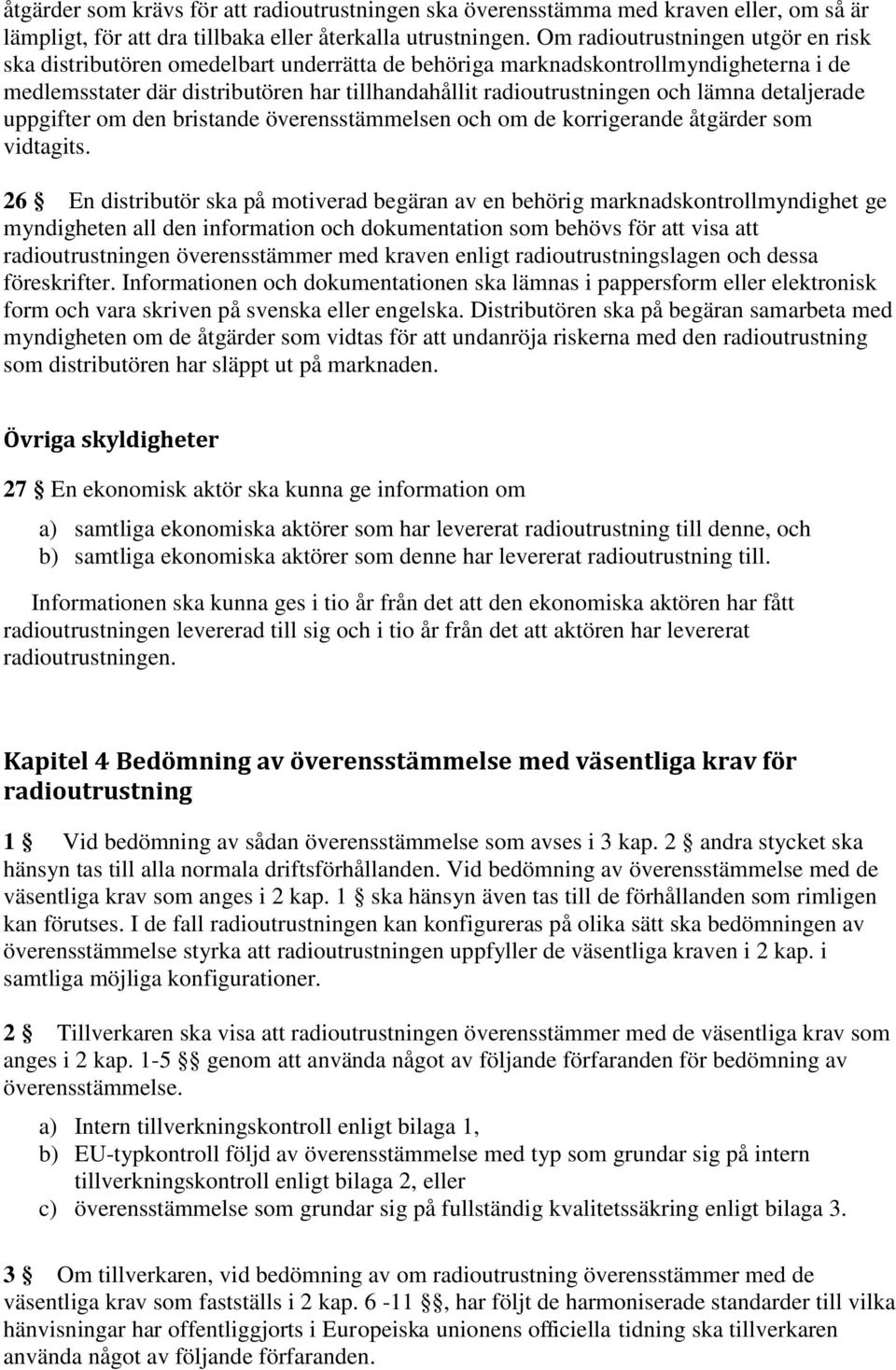 lämna detaljerade uppgifter om den bristande överensstämmelsen och om de korrigerande åtgärder som vidtagits.