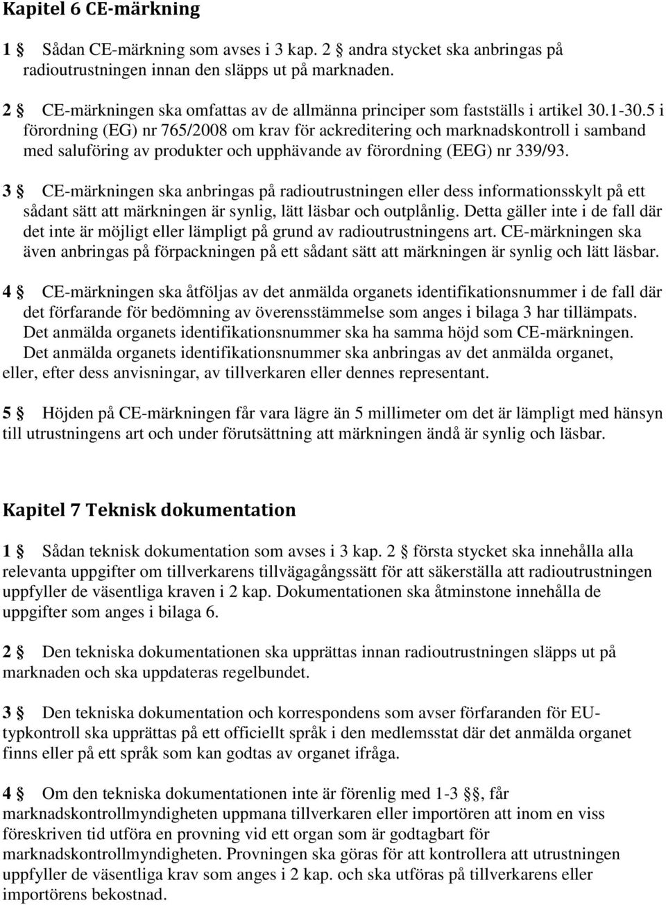 5 i förordning (EG) nr 765/2008 om krav för ackreditering och marknadskontroll i samband med saluföring av produkter och upphävande av förordning (EEG) nr 339/93.