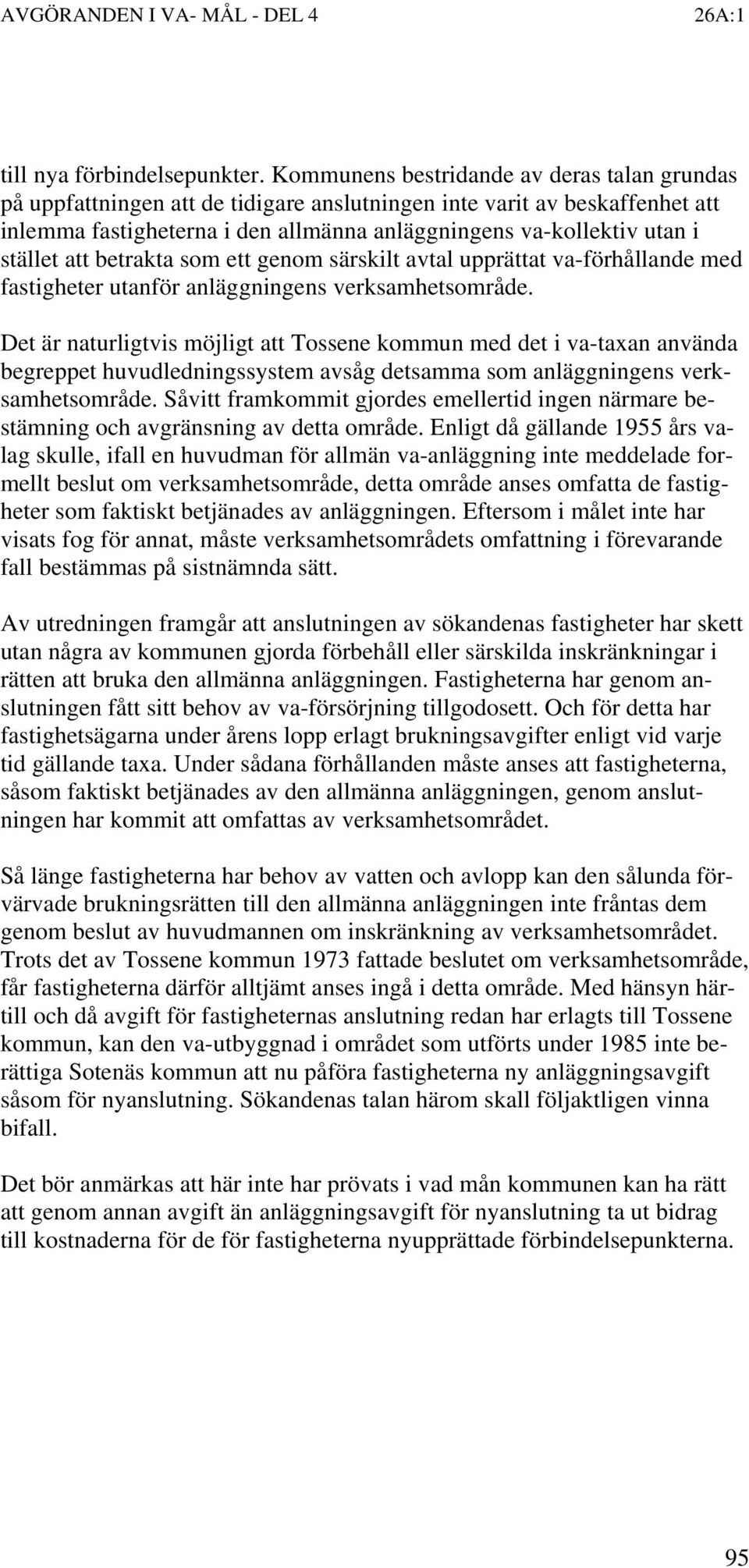 stället att betrakta som ett genom särskilt avtal upprättat va-förhållande med fastigheter utanför anläggningens verksamhetsområde.