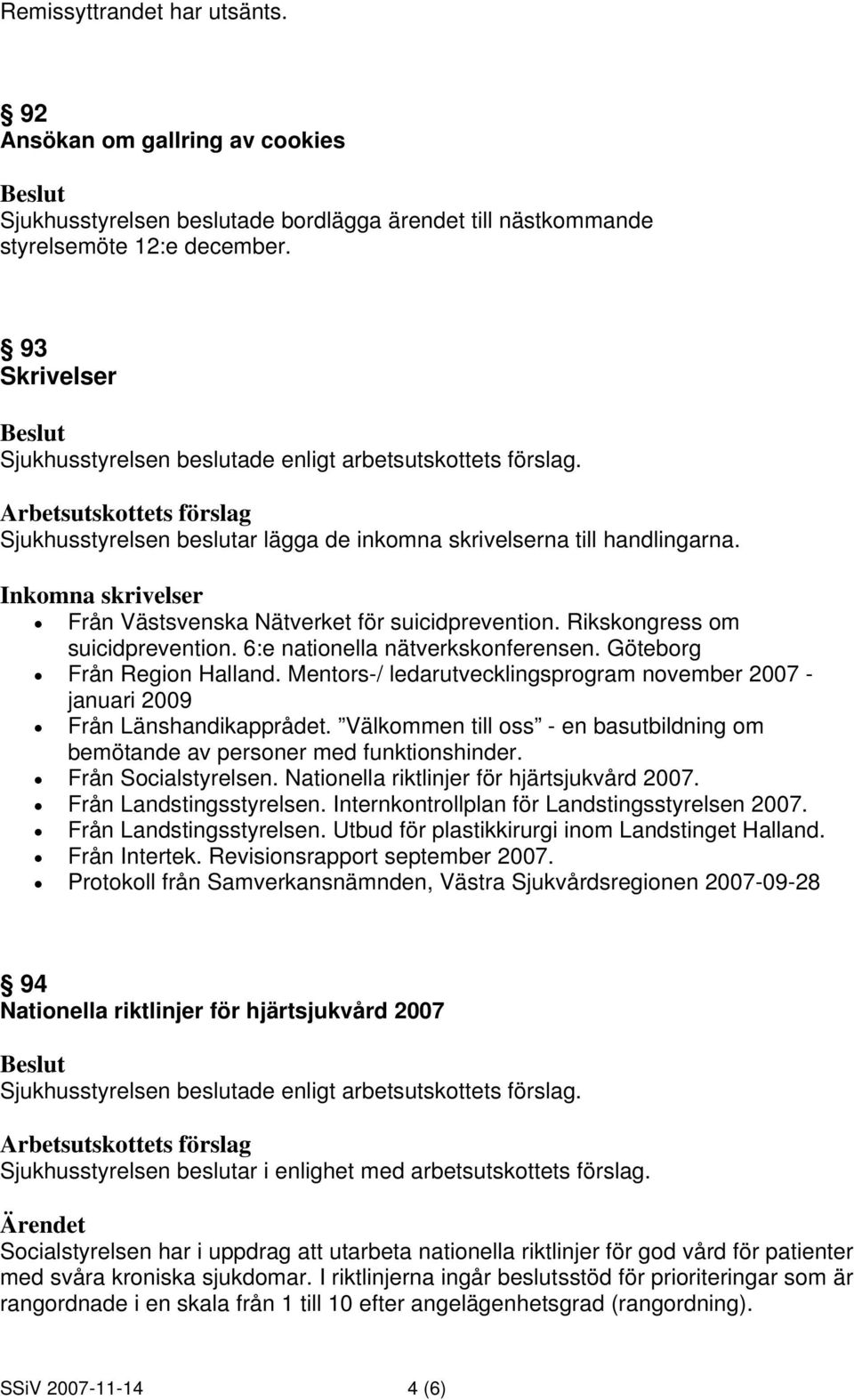 6:e nationella nätverkskonferensen. Göteborg Från Region Halland. Mentors-/ ledarutvecklingsprogram november 2007 - januari 2009 Från Länshandikapprådet.