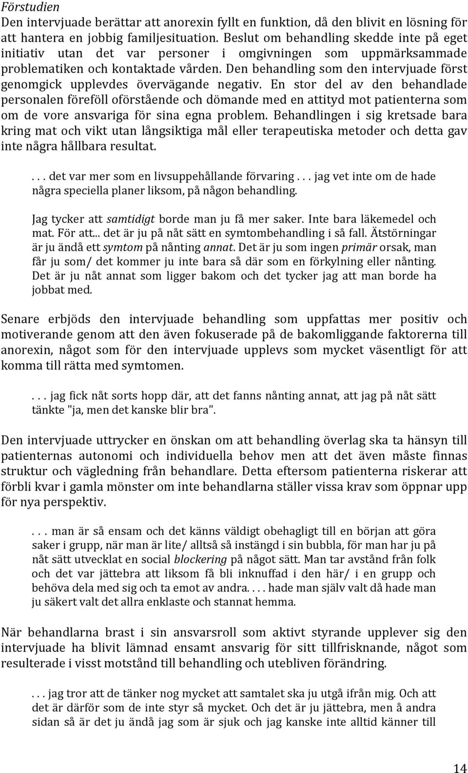Den behandling som den intervjuade först genomgick upplevdes övervägande negativ.