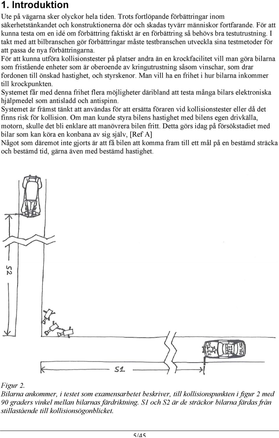 I takt med att bilbranschen gör förbättringar måste testbranschen utveckla sina testmetoder för att passa de nya förbättringarna.