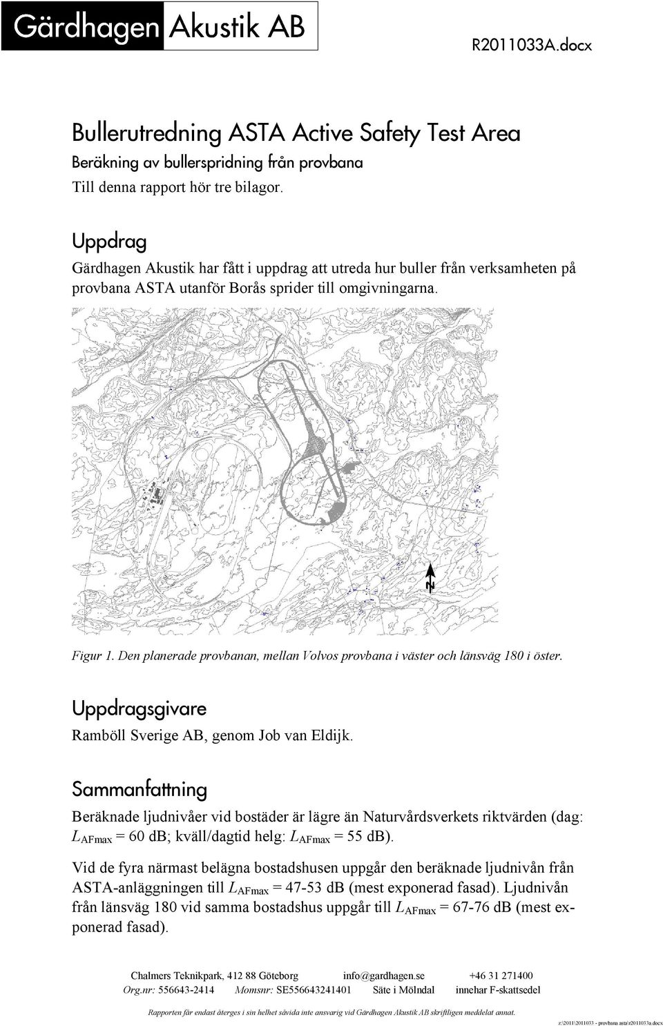 Den planerade provbanan, mellan Volvos provbana i väster och länsväg 180 i öster. Uppdragsgivare Ramböll Sverige AB, genom Job van Eldijk.