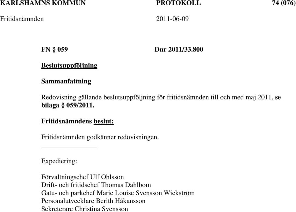 maj 2011, se bilaga 059/2011. Fritidsnämnden godkänner redovisningen.