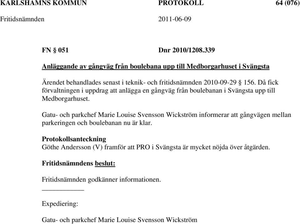 Då fick förvaltningen i uppdrag att anlägga en gångväg från boulebanan i Svängsta upp till Medborgarhuset.