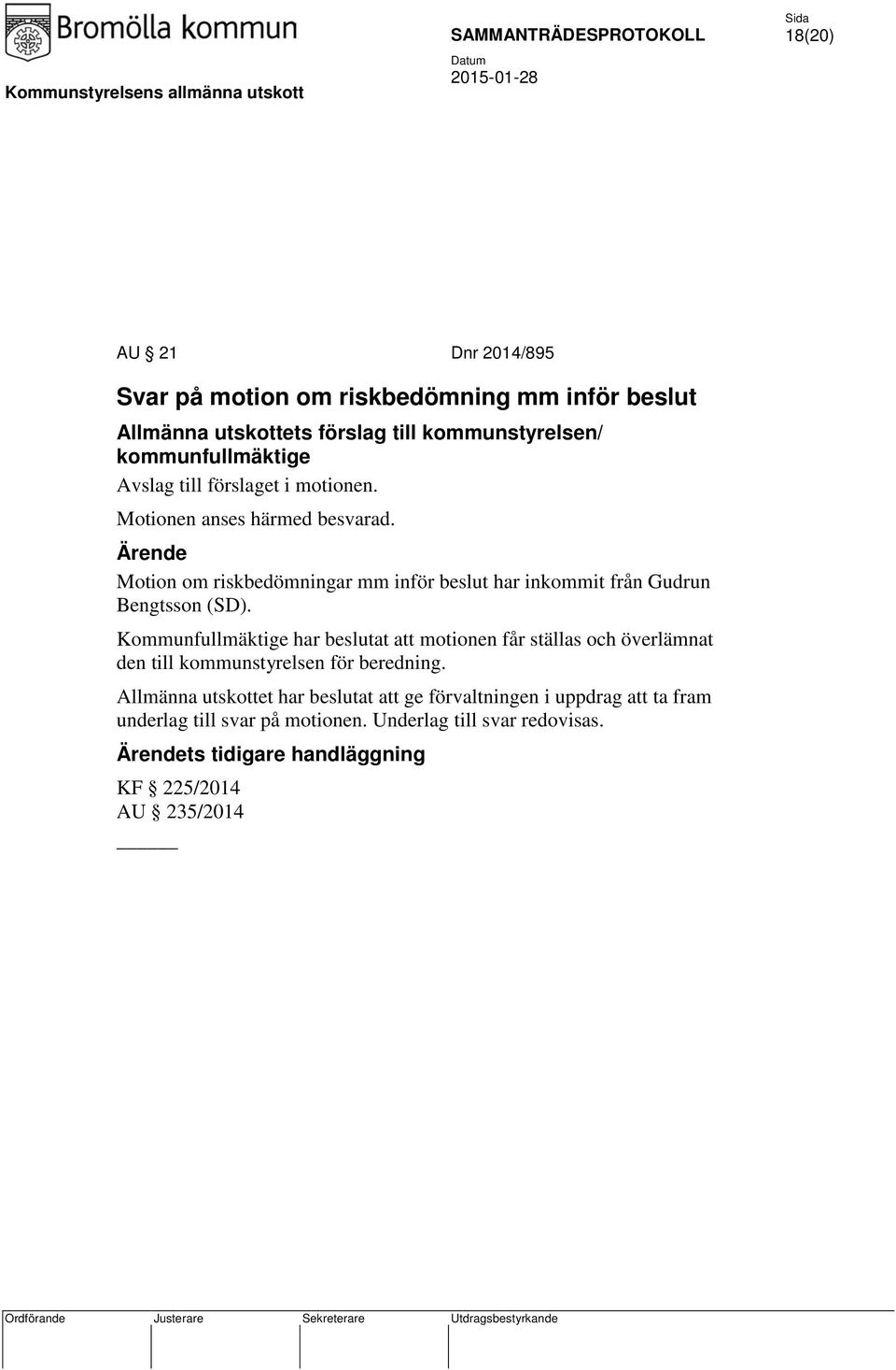 Motion om riskbedömningar mm inför beslut har inkommit från Gudrun Bengtsson (SD).