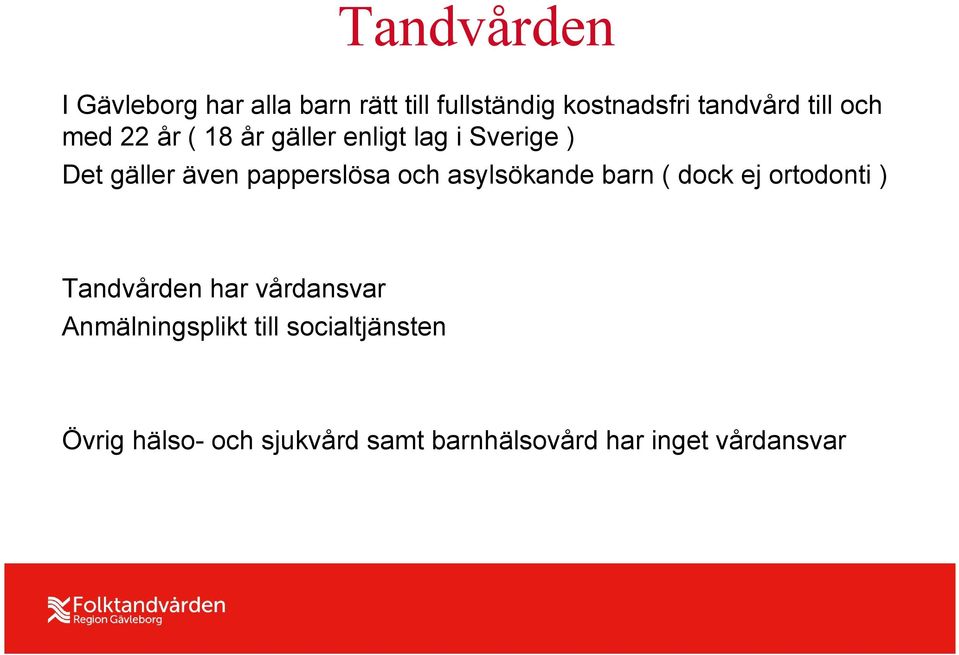 papperslösa och asylsökande barn ( dock ej ortodonti ) Tandvården har vårdansvar
