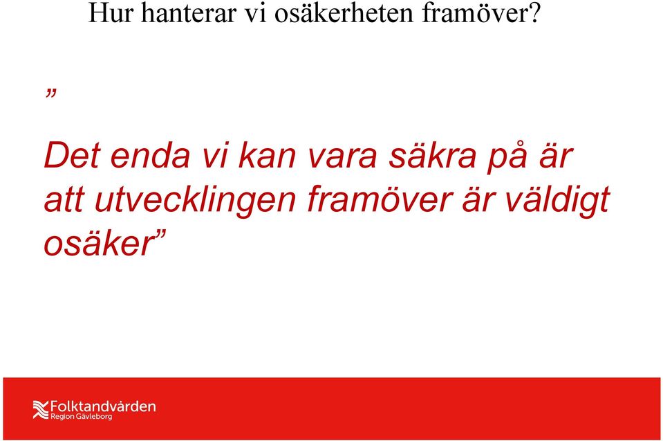 Det enda vi kan vara säkra