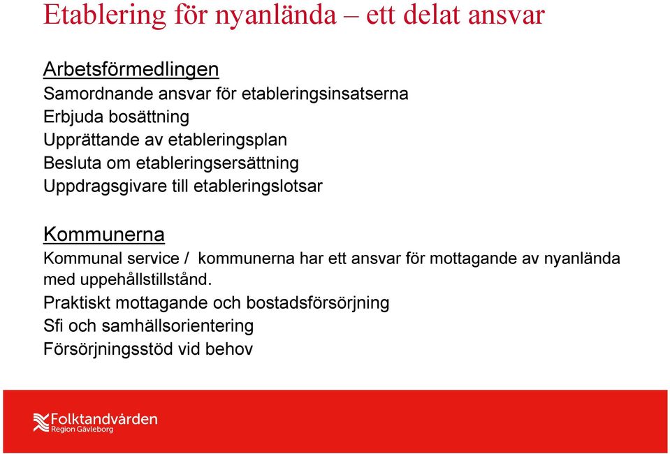 etableringslotsar Kommunerna Kommunal service / kommunerna har ett ansvar för mottagande av nyanlända med