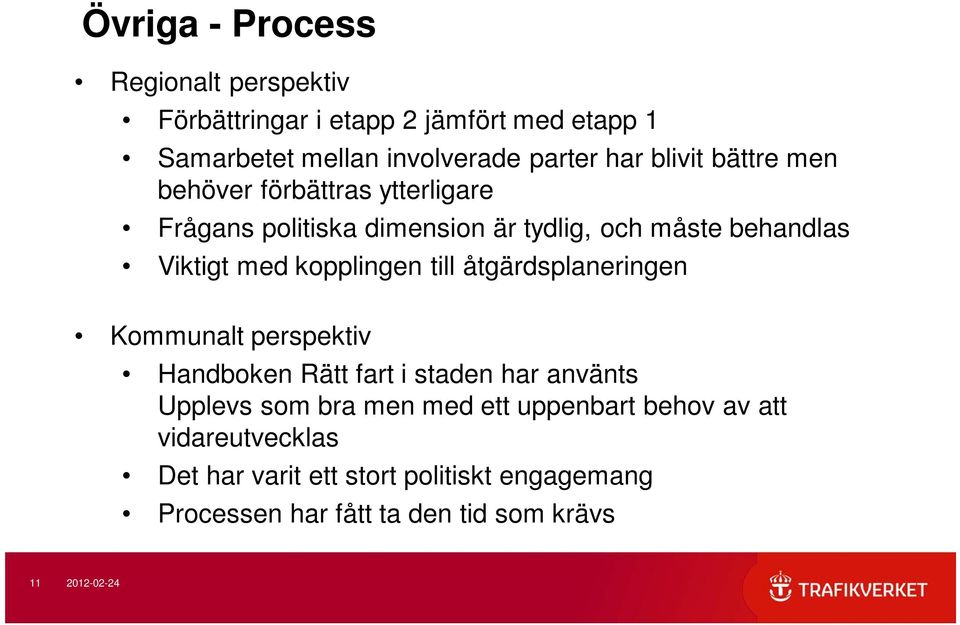 kopplingen till åtgärdsplaneringen Kommunalt perspektiv Handboken Rätt fart i staden har använts Upplevs som bra men med ett