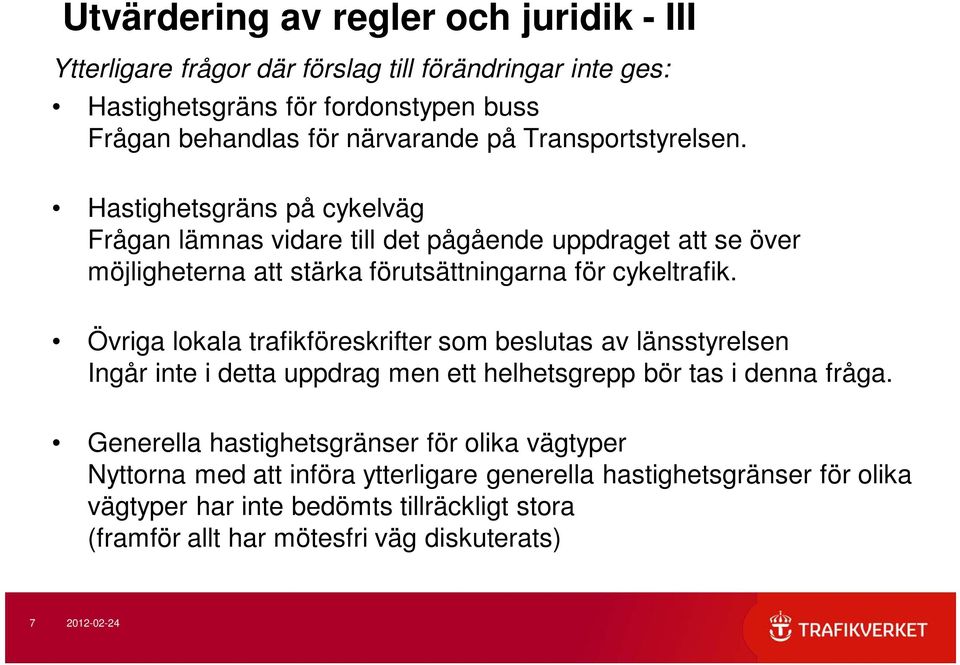 Övriga lokala trafikföreskrifter som beslutas av länsstyrelsen Ingår inte i detta uppdrag men ett helhetsgrepp bör tas i denna fråga.