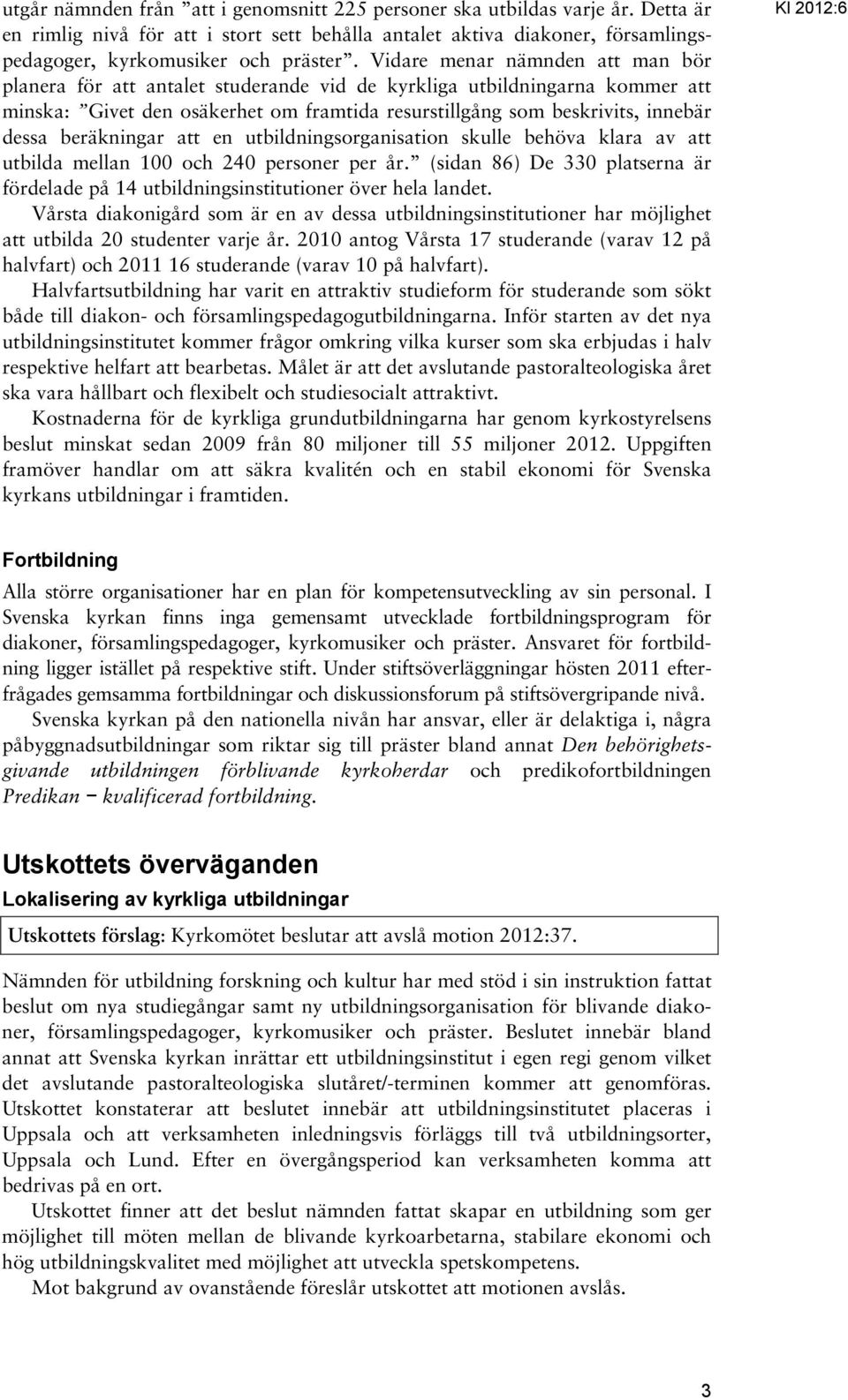 beräkningar att en utbildningsorganisation skulle behöva klara av att utbilda mellan 100 och 240 personer per år.