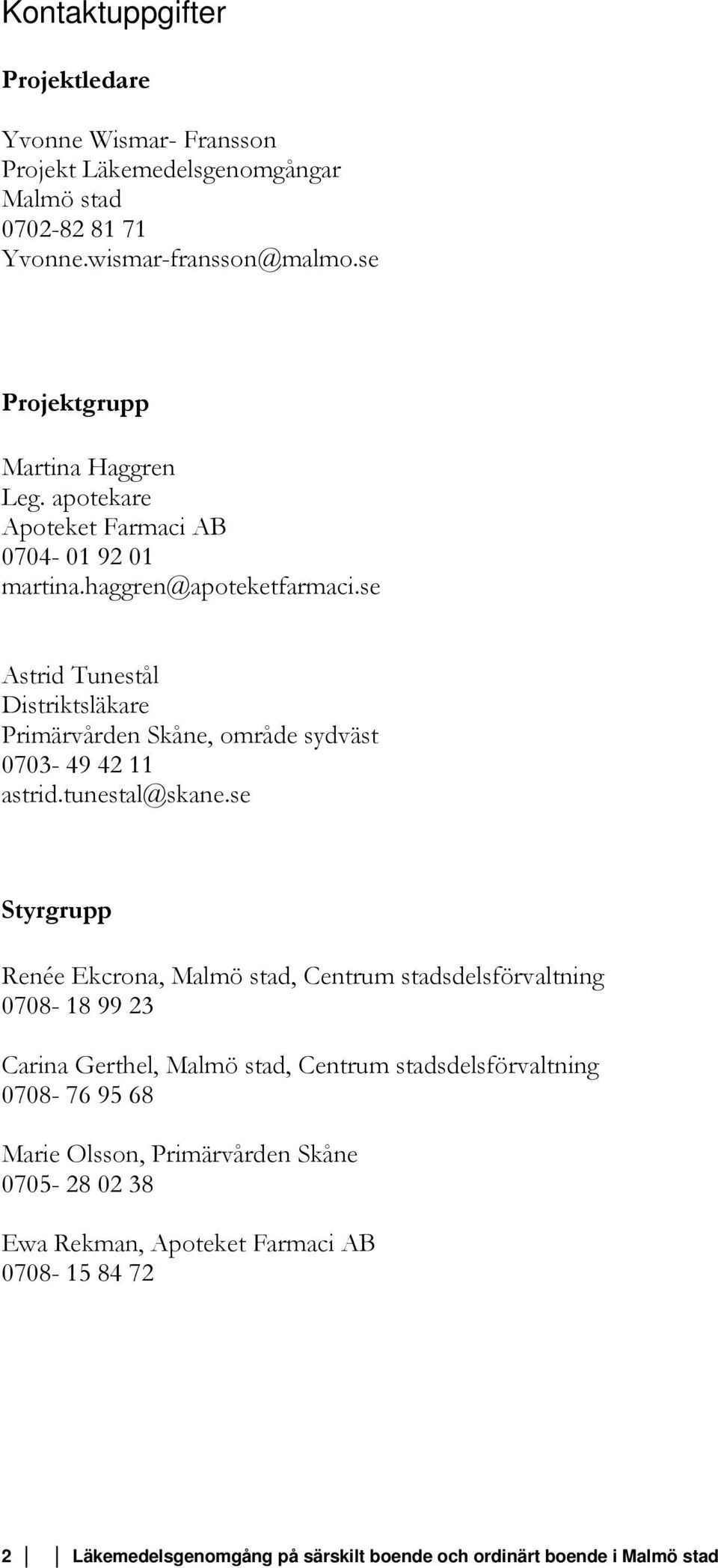 se Astrid Tunestål Distriktsläkare Primärvården Skåne, område sydväst 0703-49 42 11 astrid.tunestal@skane.