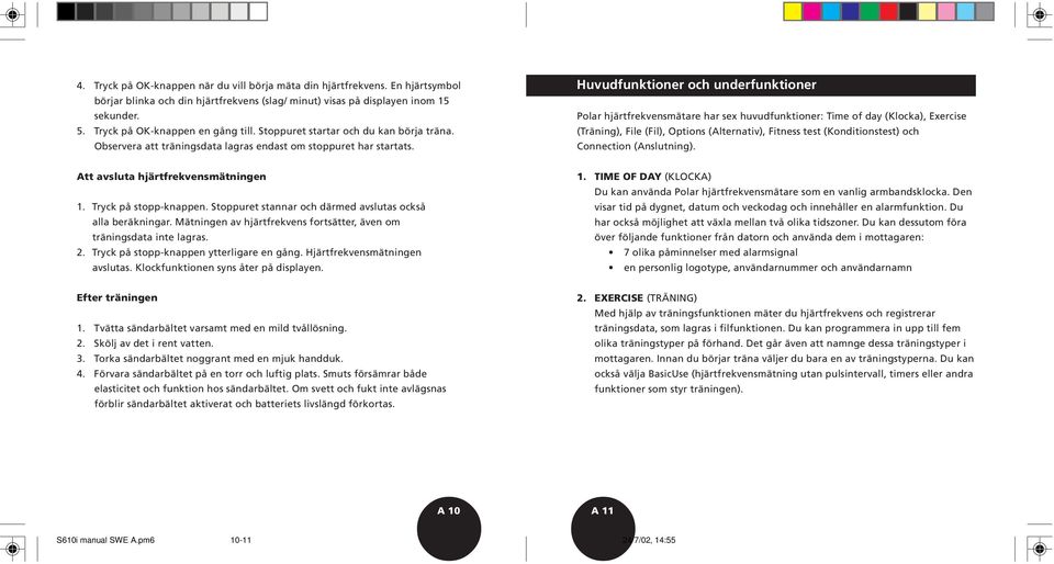 Huvudfunktioner och underfunktioner Polar hjärtfrekvensmätare har sex huvudfunktioner: Time of day (Klocka), Exercise (Träning), File (Fil), Options (Alternativ), Fitness test (Konditionstest) och