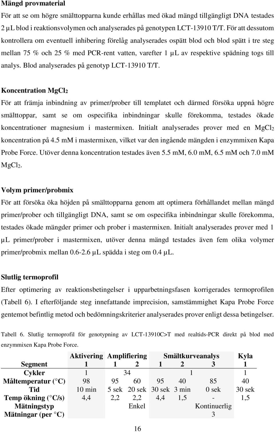 till analys. Blod analyserades på genotyp LCT-13910 T/T.