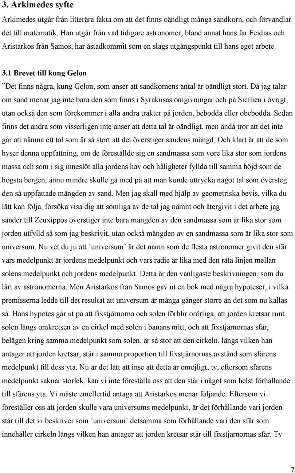 Brevet till kung Gelon Det finns några, kung Gelon, som anser att sandkornens antal är oändligt stort.