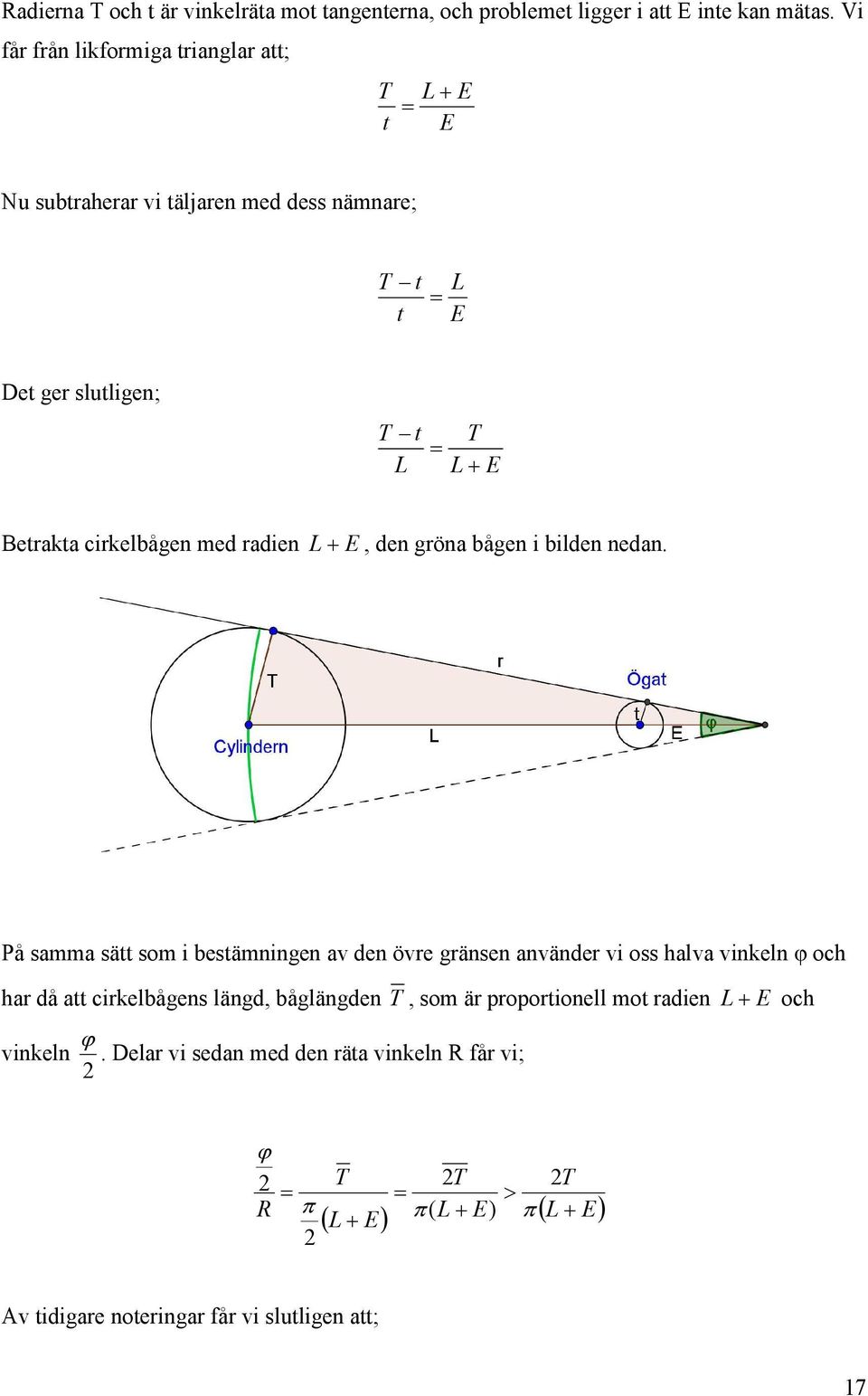 cirkelbågen med radien L + E, den gröna bågen i bilden nedan.