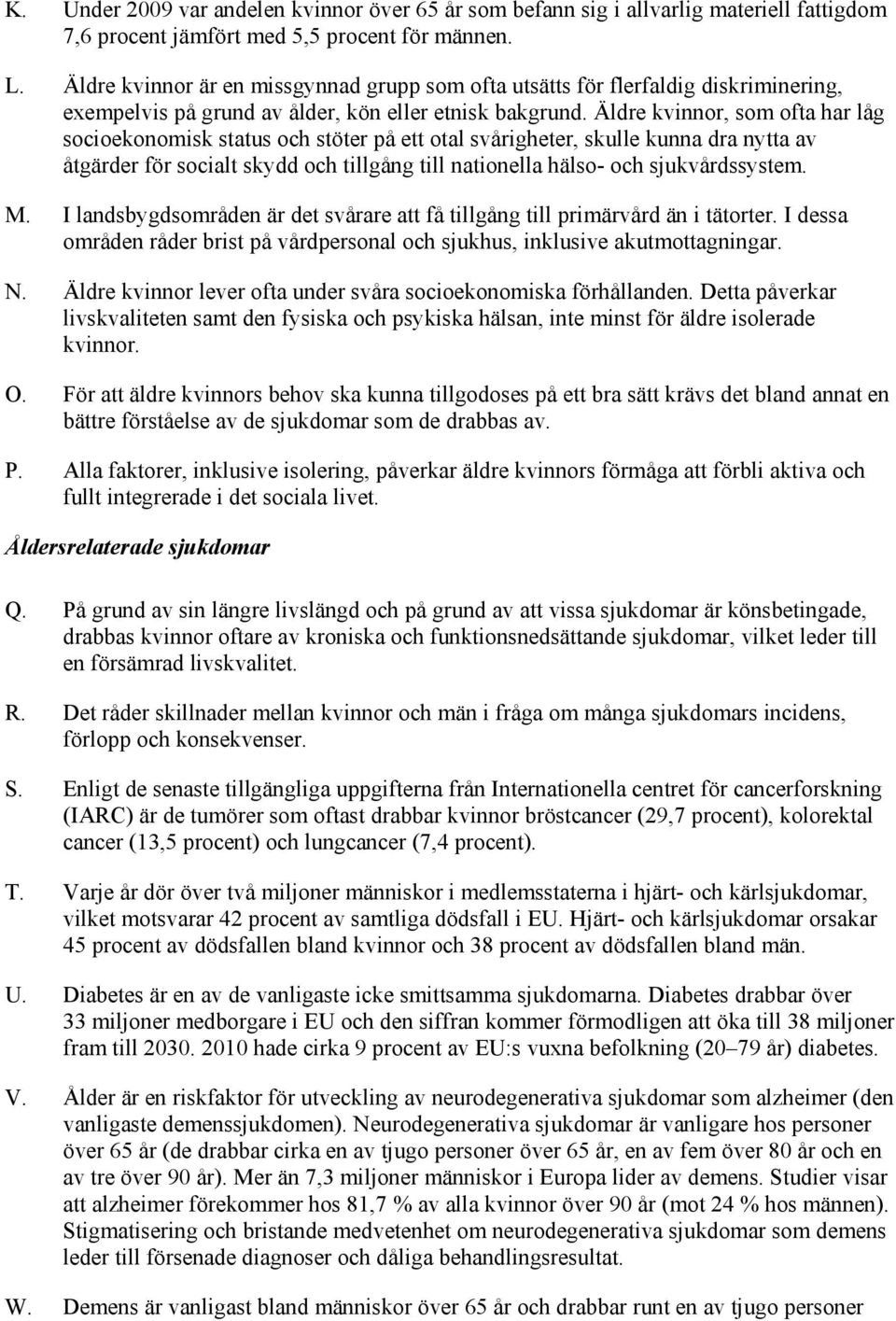 Äldre kvinnor, som ofta har låg socioekonomisk status och stöter på ett otal svårigheter, skulle kunna dra nytta av åtgärder för socialt skydd och tillgång till nationella hälso- och sjukvårdssystem.