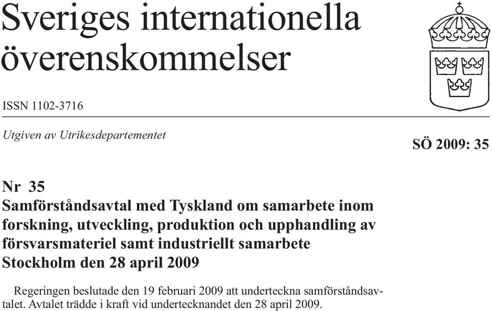 samarbete Stockholm den 28 april 2009 Regeringen beslutade den 19 februari 2009 att