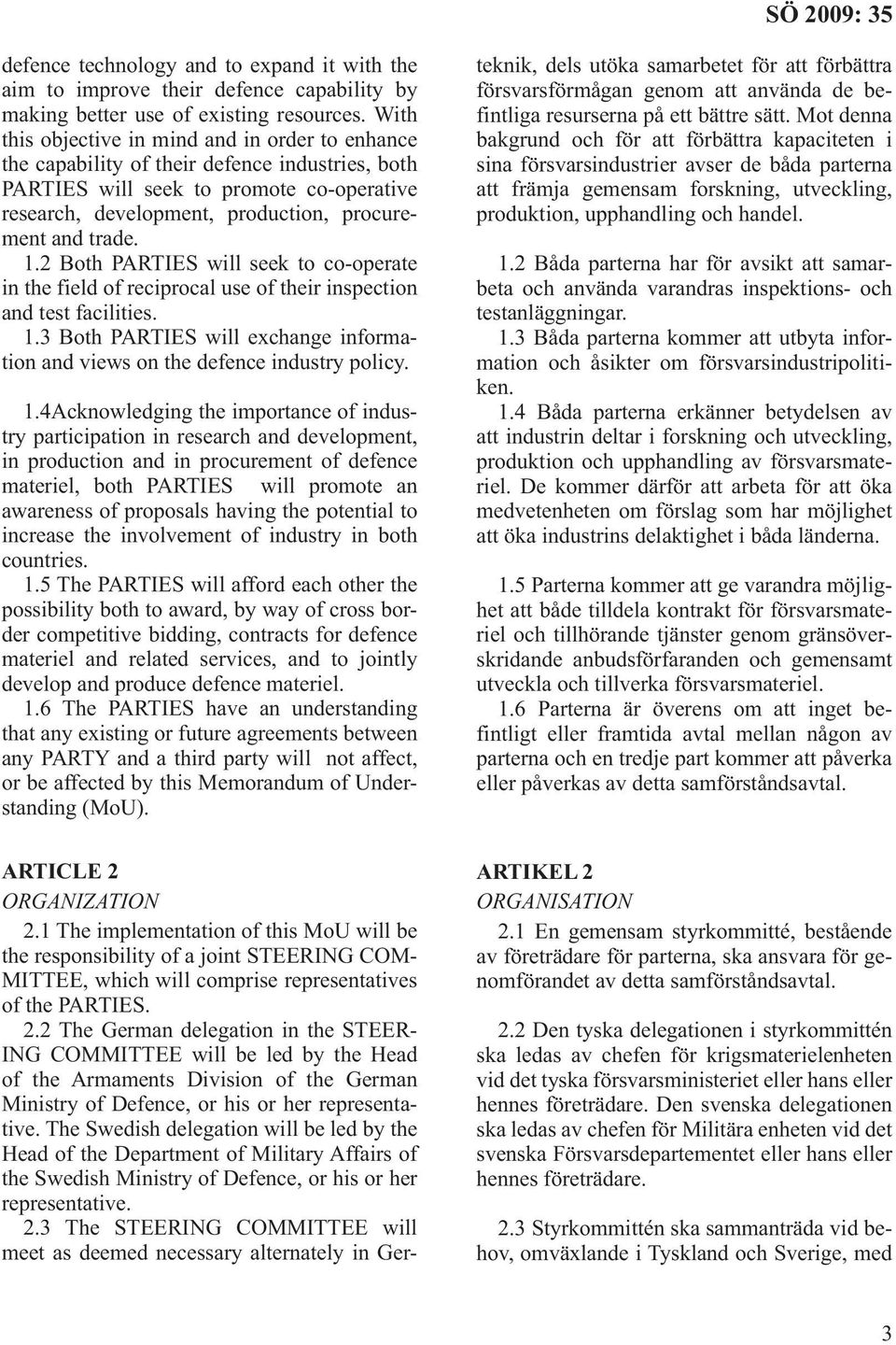 1.2 Both PARTIES will seek to co-operate in the field of reciprocal use of their inspection and test facilities. 1.