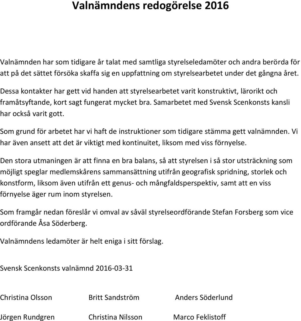 Samarbetet med Svensk Scenkonsts kansli har också varit gott. Som grund för arbetet har vi haft de instruktioner som tidigare stämma gett valnämnden.