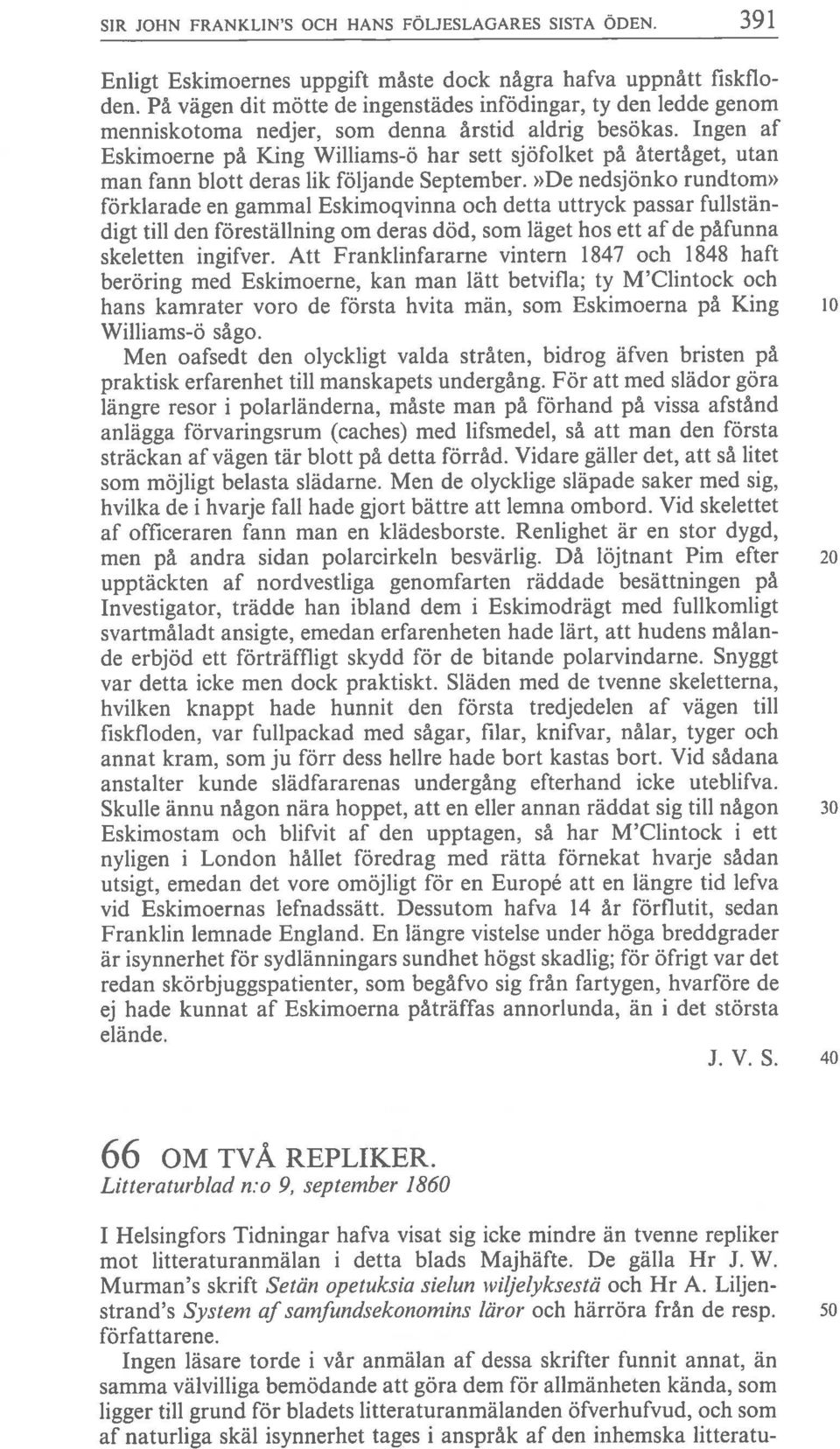 Ingen af Eskimoerne på King Williams-ö har sett sjöfolket på återtåget, utan man fann blott deras lik följande September.