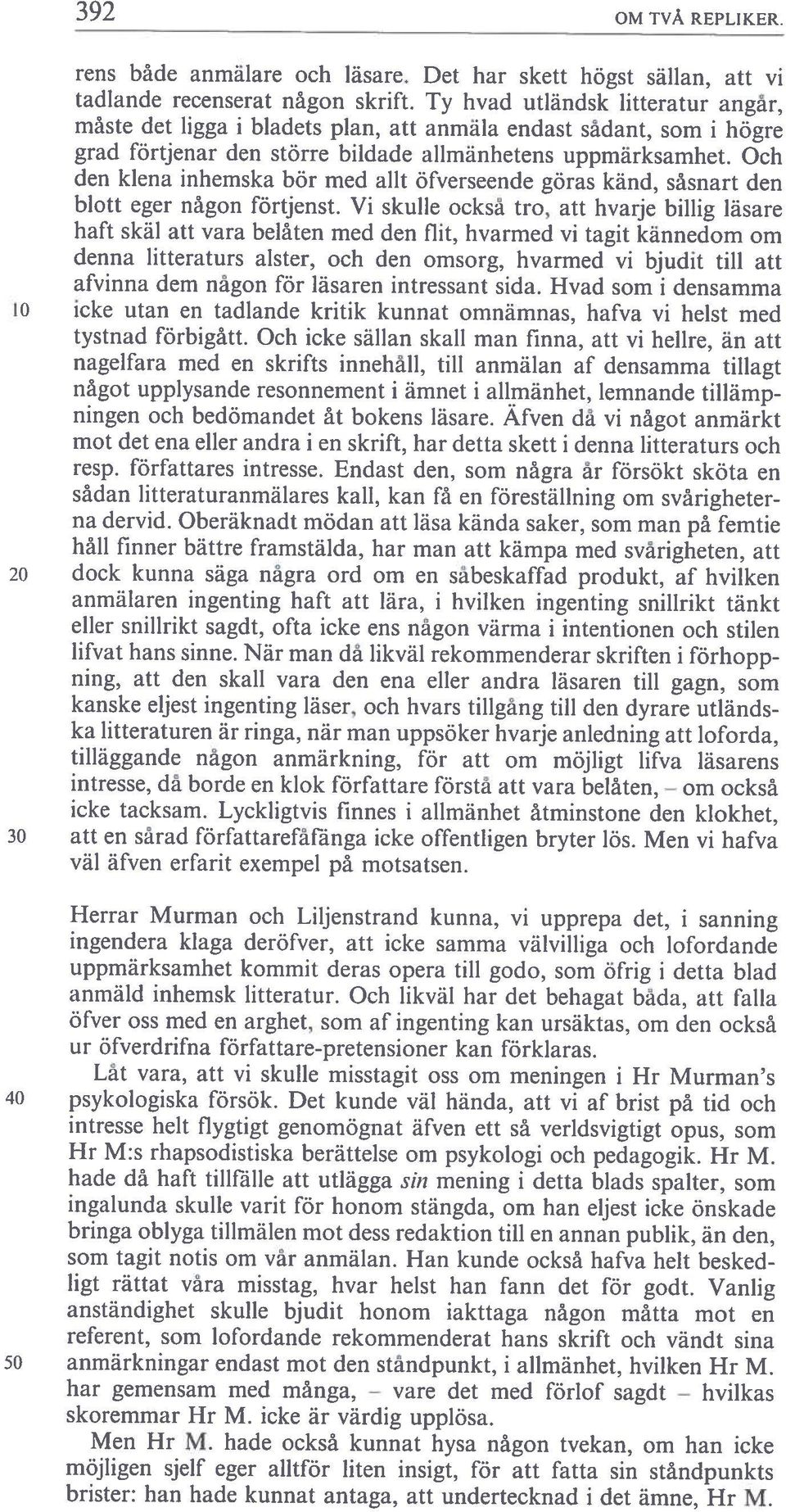 Vanlig anständighet skulle bjudit honom iakttaga någon måtta mot en referent, som lofordande rekommenderat hans skrift och vändt sina 392 0M TVÄ REPLIKER. rens både anmälare och läsare.