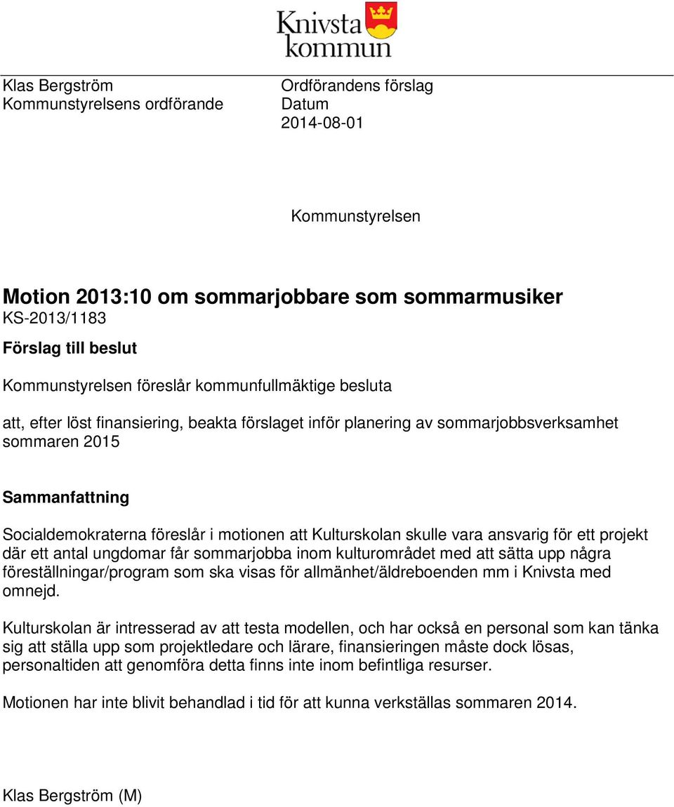 Kulturskolan skulle vara ansvarig för ett projekt där ett antal ungdomar får sommarjobba inom kulturområdet med att sätta upp några föreställningar/program som ska visas för allmänhet/äldreboenden mm