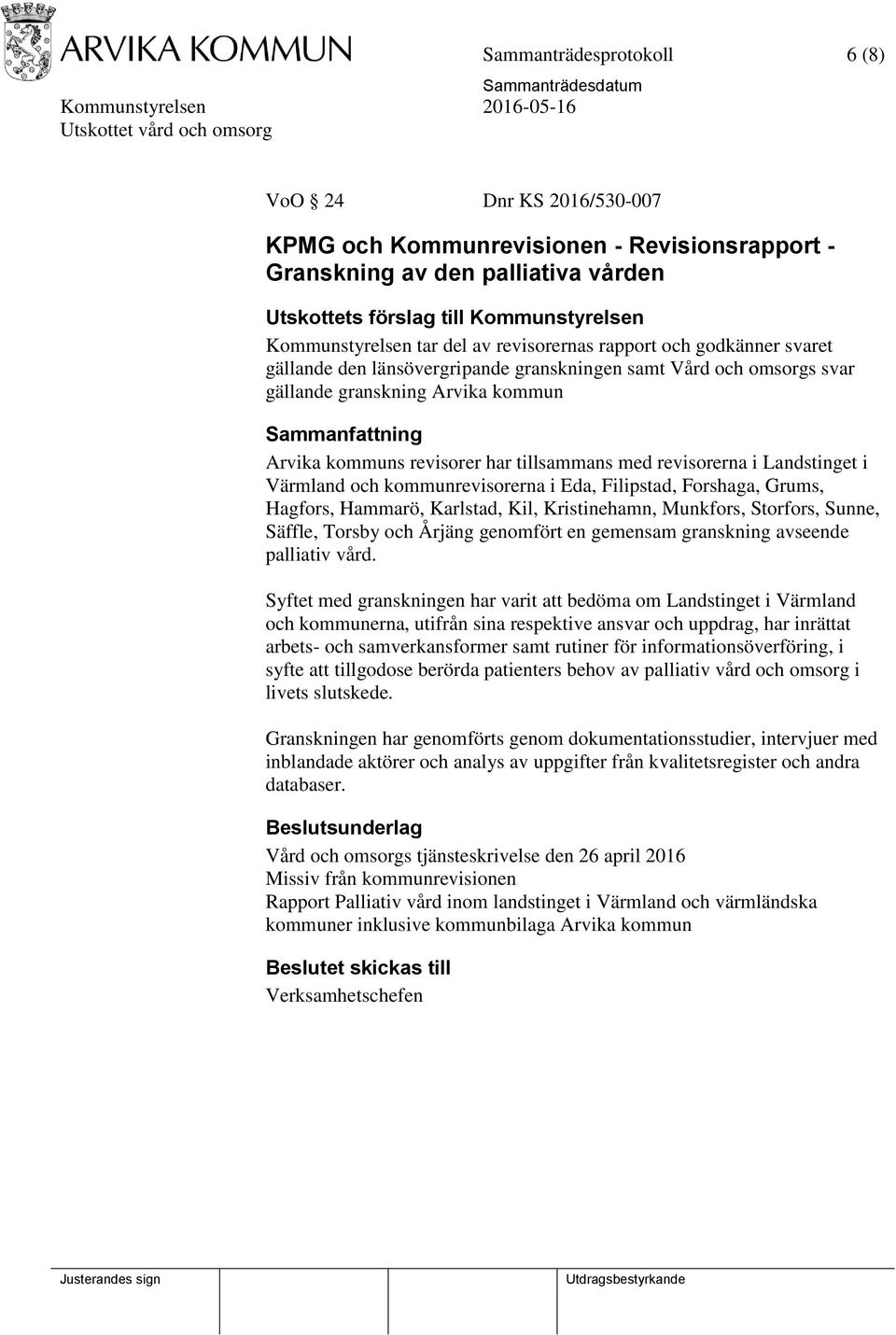 revisorerna i Landstinget i Värmland och kommunrevisorerna i Eda, Filipstad, Forshaga, Grums, Hagfors, Hammarö, Karlstad, Kil, Kristinehamn, Munkfors, Storfors, Sunne, Säffle, Torsby och Årjäng