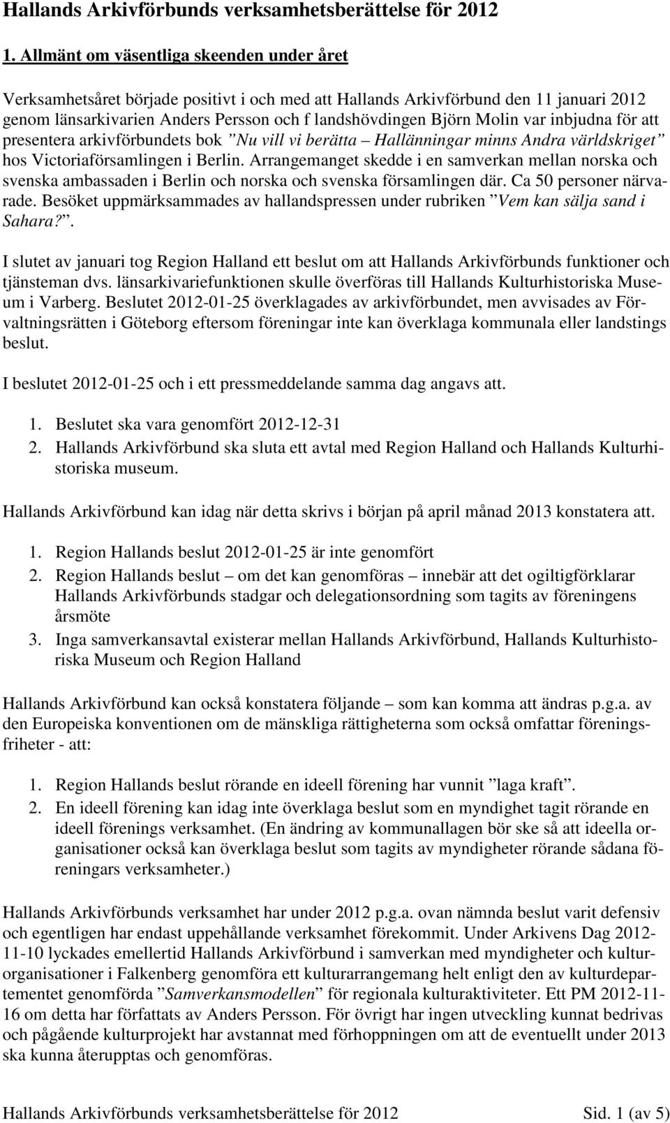 var inbjudna för att presentera arkivförbundets bok Nu vill vi berätta Hallänningar minns Andra världskriget hos Victoriaförsamlingen i Berlin.