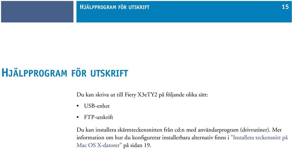 skärmteckensnitten från cd:n med användarprogram (drivrutiner).